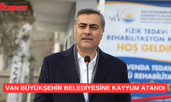 Van Büyükşehir Belediye'sine Kayyum Atandı