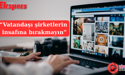 “Vatandaşı şirketlerin insafına bırakmayın”