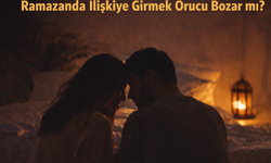 Ramazan’da ilişkiye girmek orucu bozar mı?