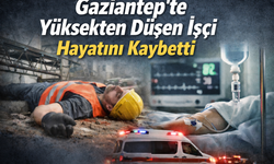 Gaziantep’te Yüksekten Düşen İşçi Hayatını Kaybetti