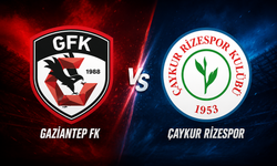 Gaziantep FK – Çaykur Rizespor maçında ilk 11'ler belli oldu
