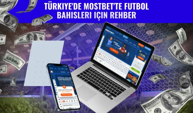 Mostbet'te futbol bahisleri : avantajlar ve özellikler