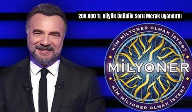 Kim Milyoner Olmak İster’de 200.000 TL’lik Soru Türkiye'de Merak Konusu Oldu