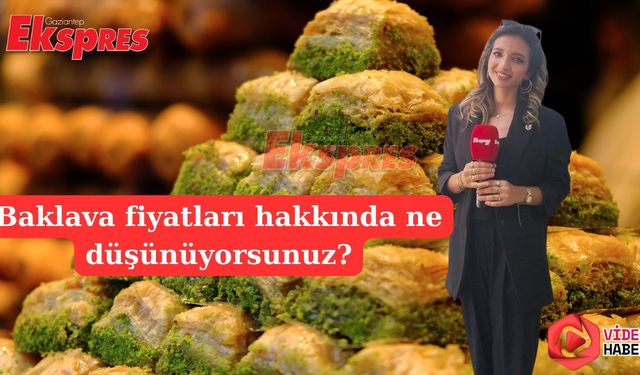 Gaziantep'te baklavada fiyat kargaşası