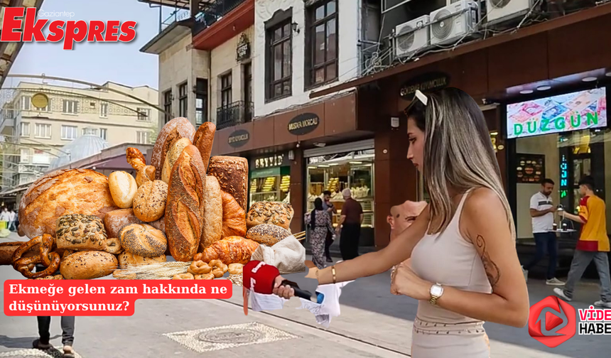 Ekmek zammı yolda: Gaziantep halkı karara tepkili