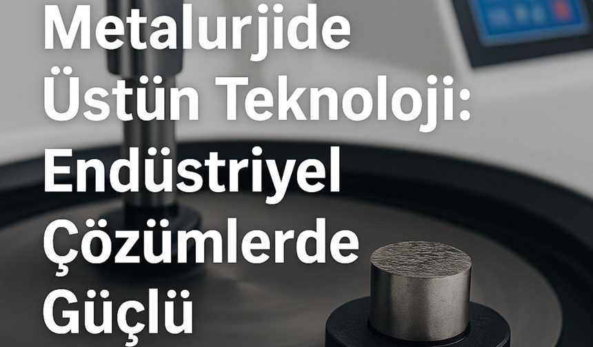 Metkon ile Metalurjide Üstün Teknoloji: Endüstriyel Çözümlerde Güçlü Performans