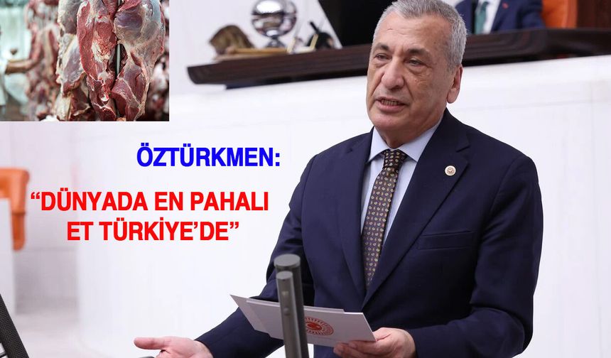 Öztürkmen: "Dünyada En Pahalı Et Türkiye’de"