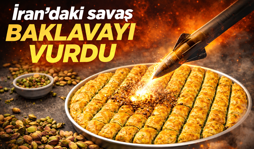 İran savaşı baklavayı da vuracak